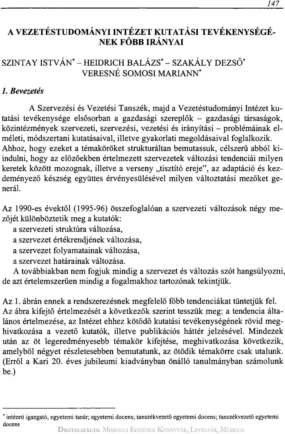 vezetési és irányítási - problémáinak elméleti, módszertani kutatásaival, illetve gyakorlati megoldásaival foglalkozik.