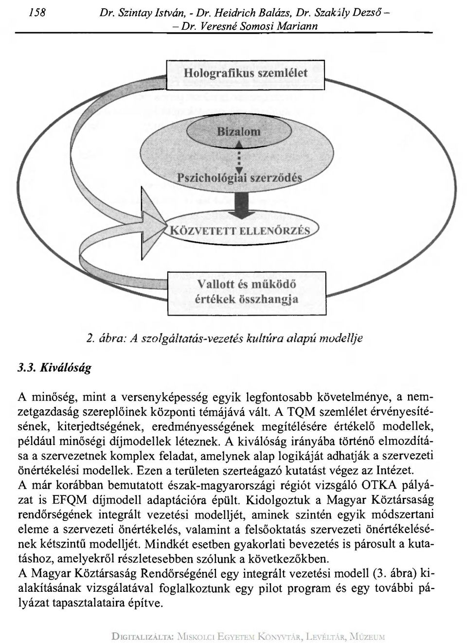 A TQM szemlélet érvényesítésének, kiterjedtségének, eredményességének megítélésére értékelő modellek, például minőségi díjmodellek léteznek.