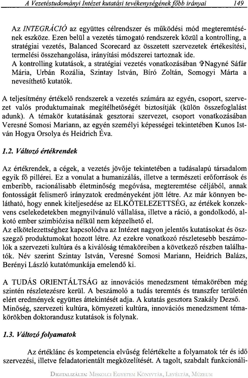 ide. A kontrolling kutatások, a stratégiai vezetés vonatkozásában í Nagy né Sáfár Mária, Urbán Rozália, Szintay István, Bíró Zoltán, Somogyi Márta a nevesíthető kutatók.