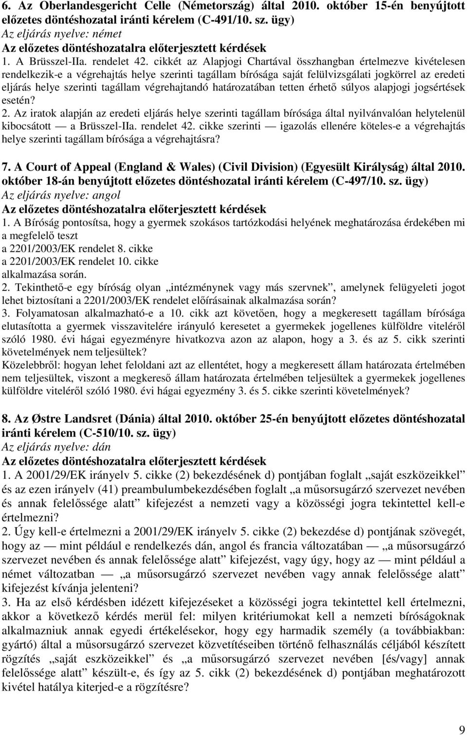 cikkét az Alapjogi Chartával összhangban értelmezve kivételesen rendelkezik-e a végrehajtás helye szerinti tagállam bírósága saját felülvizsgálati jogkörrel az eredeti eljárás helye szerinti tagállam