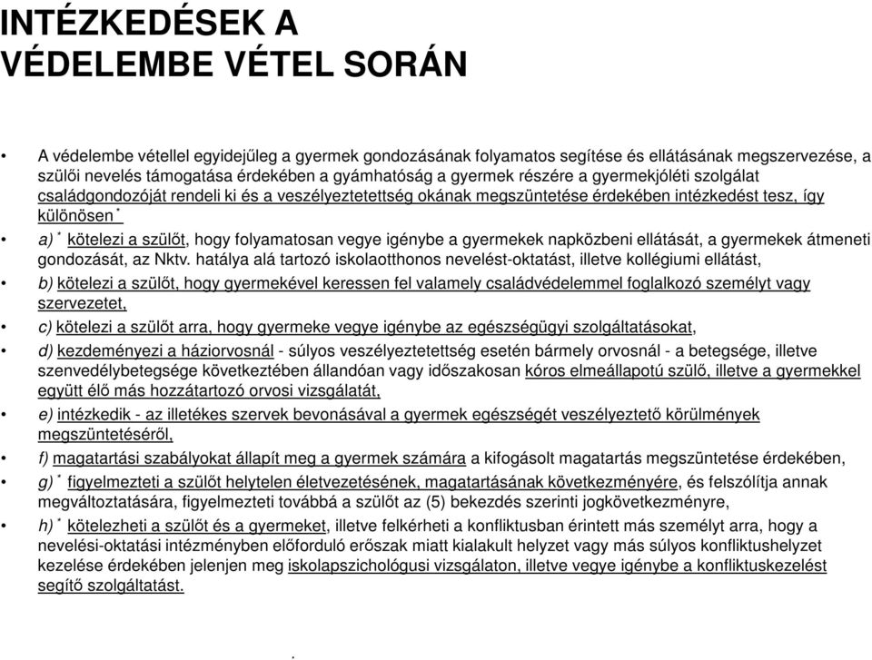 folyamatosan vegye igénybe a gyermekek napközbeni ellátását, a gyermekek átmeneti gondozását, az Nktv.