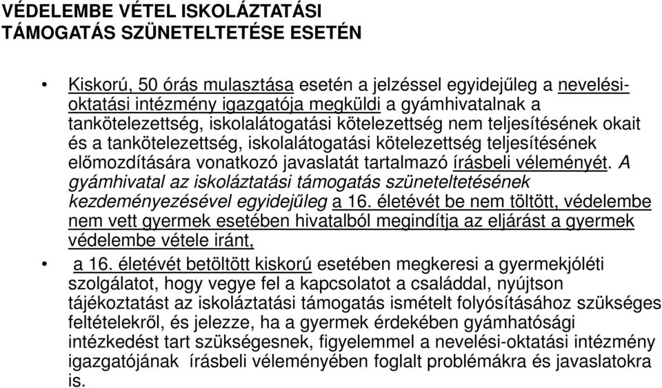 véleményét. A gyámhivatal az iskoláztatási támogatás szüneteltetésének kezdeményezésével egyidejűleg a 16.