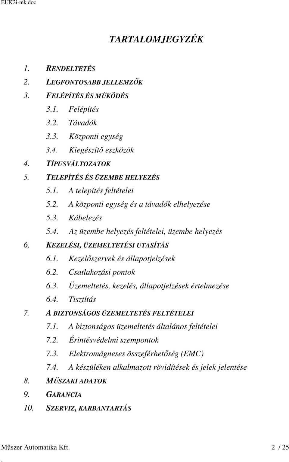 állapotjelzések 62 Csatlakozási pontok 63 Üzemeltetés, kezelés, állapotjelzések értelmezése 64 Tisztítás 7 A BIZTONSÁGOS ÜZEMELTETÉS FELTÉTELEI 71 A biztonságos üzemeltetés általános feltételei 72