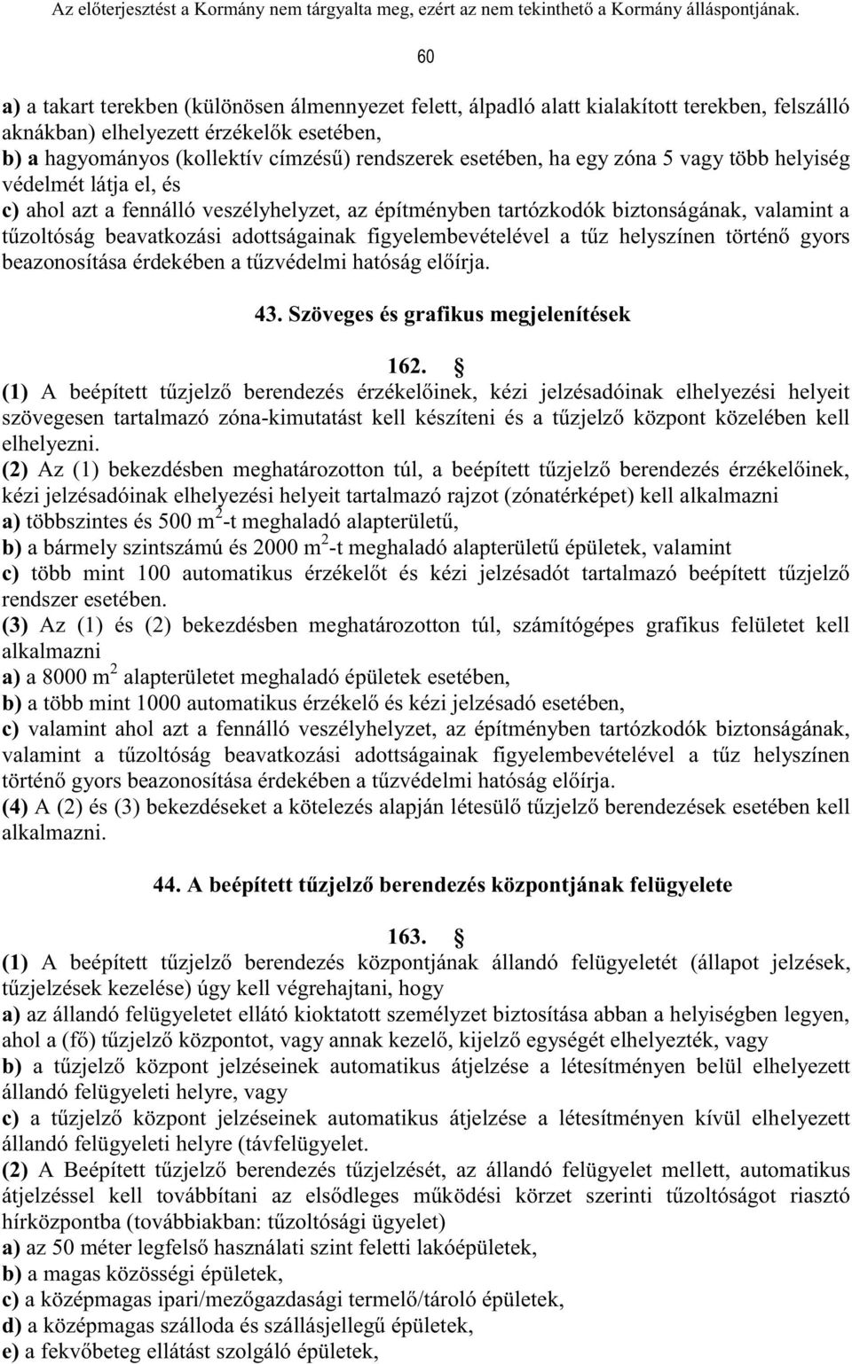 figyelembevételével a tűz helyszínen történő gyors beazonosítása érdekében a tűzvédelmi hatóság előírja. 43. Szöveges és grafikus megjelenítések 162.