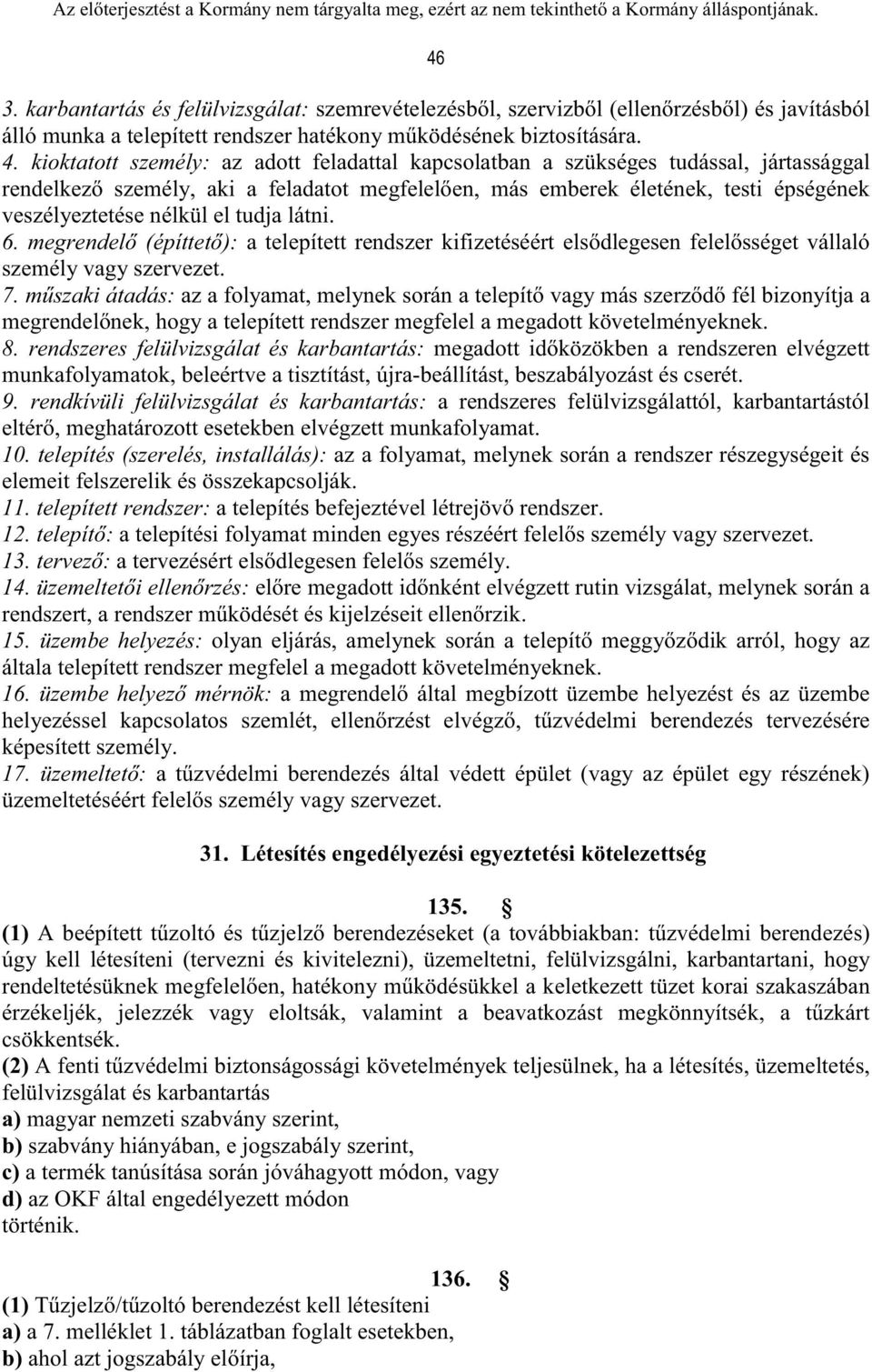 el tudja látni. 6. megrendelő (építtető): a telepített rendszer kifizetéséért elsődlegesen felelősséget vállaló személy vagy szervezet. 7.