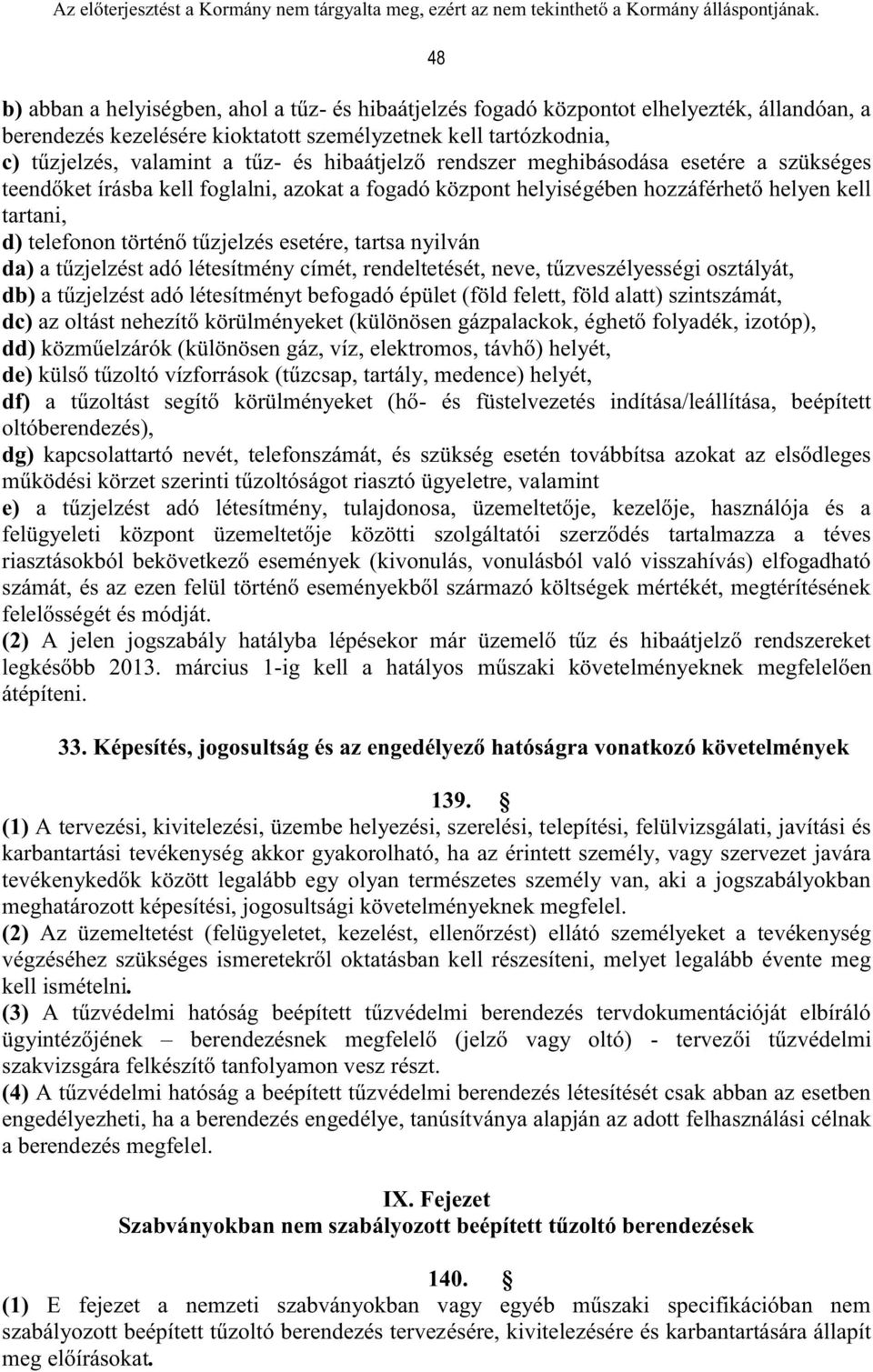 tartsa nyilván da) a tűzjelzést adó létesítmény címét, rendeltetését, neve, tűzveszélyességi osztályát, db) a tűzjelzést adó létesítményt befogadó épület (föld felett, föld alatt) szintszámát, dc) az