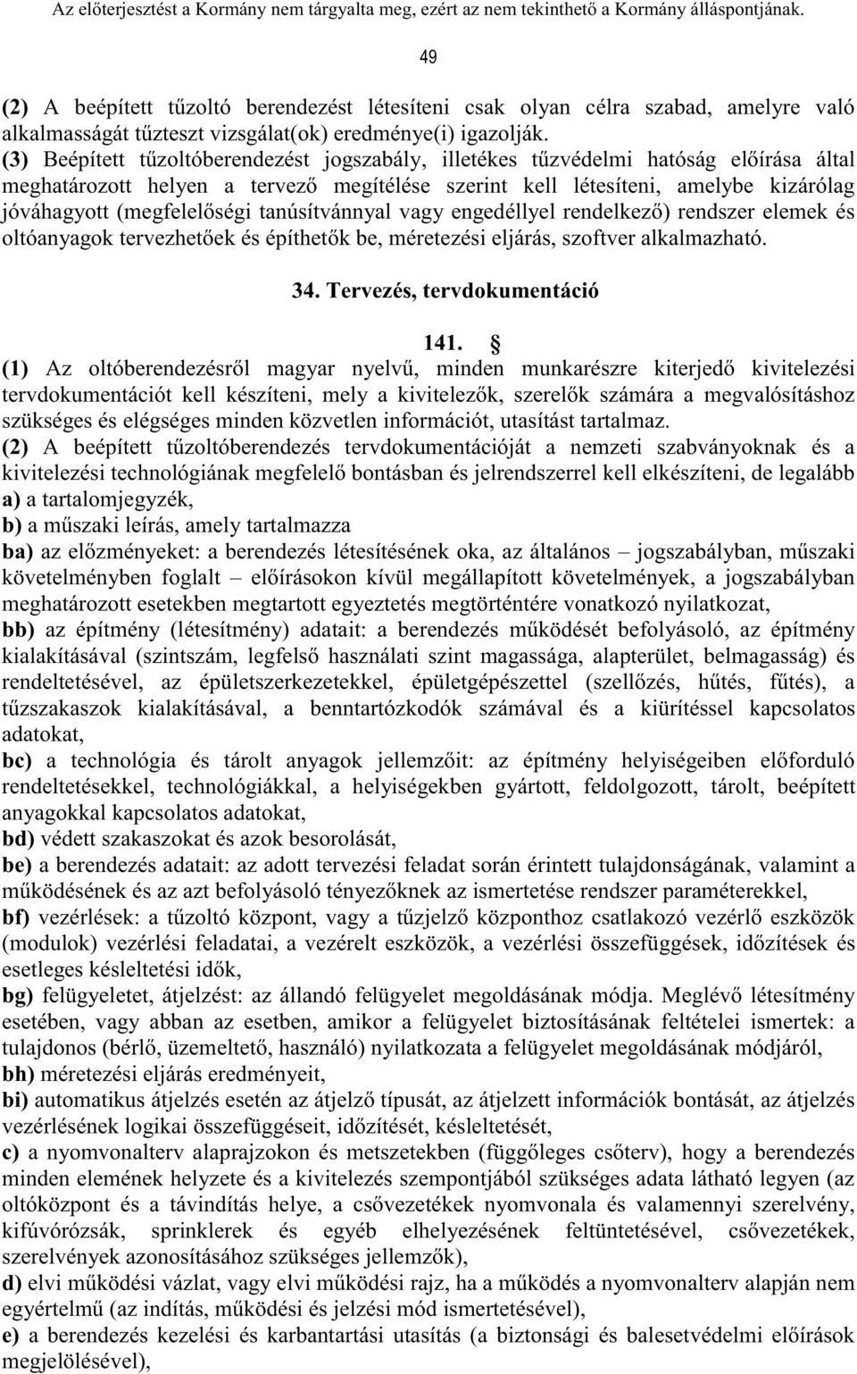 (megfelelőségi tanúsítvánnyal vagy engedéllyel rendelkező) rendszer elemek és oltóanyagok tervezhetőek és építhetők be, méretezési eljárás, szoftver alkalmazható. 34. Tervezés, tervdokumentáció 141.