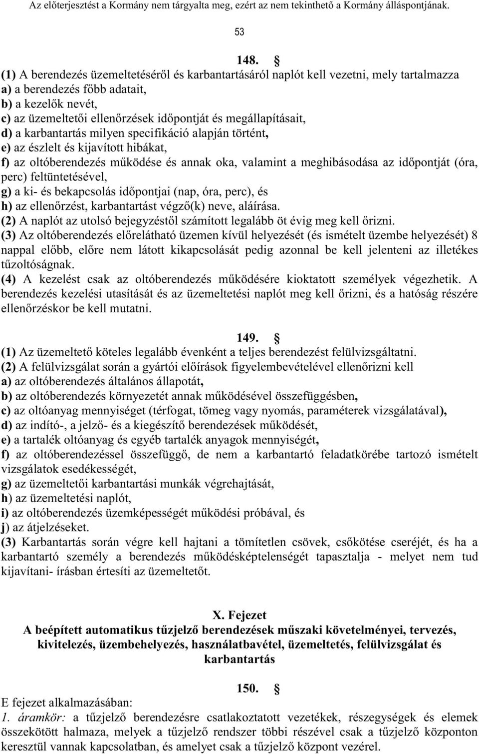 megállapításait, d) a karbantartás milyen specifikáció alapján történt, e) az észlelt és kijavított hibákat, f) az oltóberendezés működése és annak oka, valamint a meghibásodása az időpontját (óra,