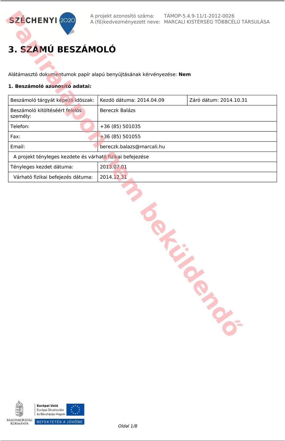 Beszámoló azonosító adatai: Beszámoló tárgyát képezö idöszak: Kezdö dátuma: 2014.04.09 Záró dátum: 2014.10.