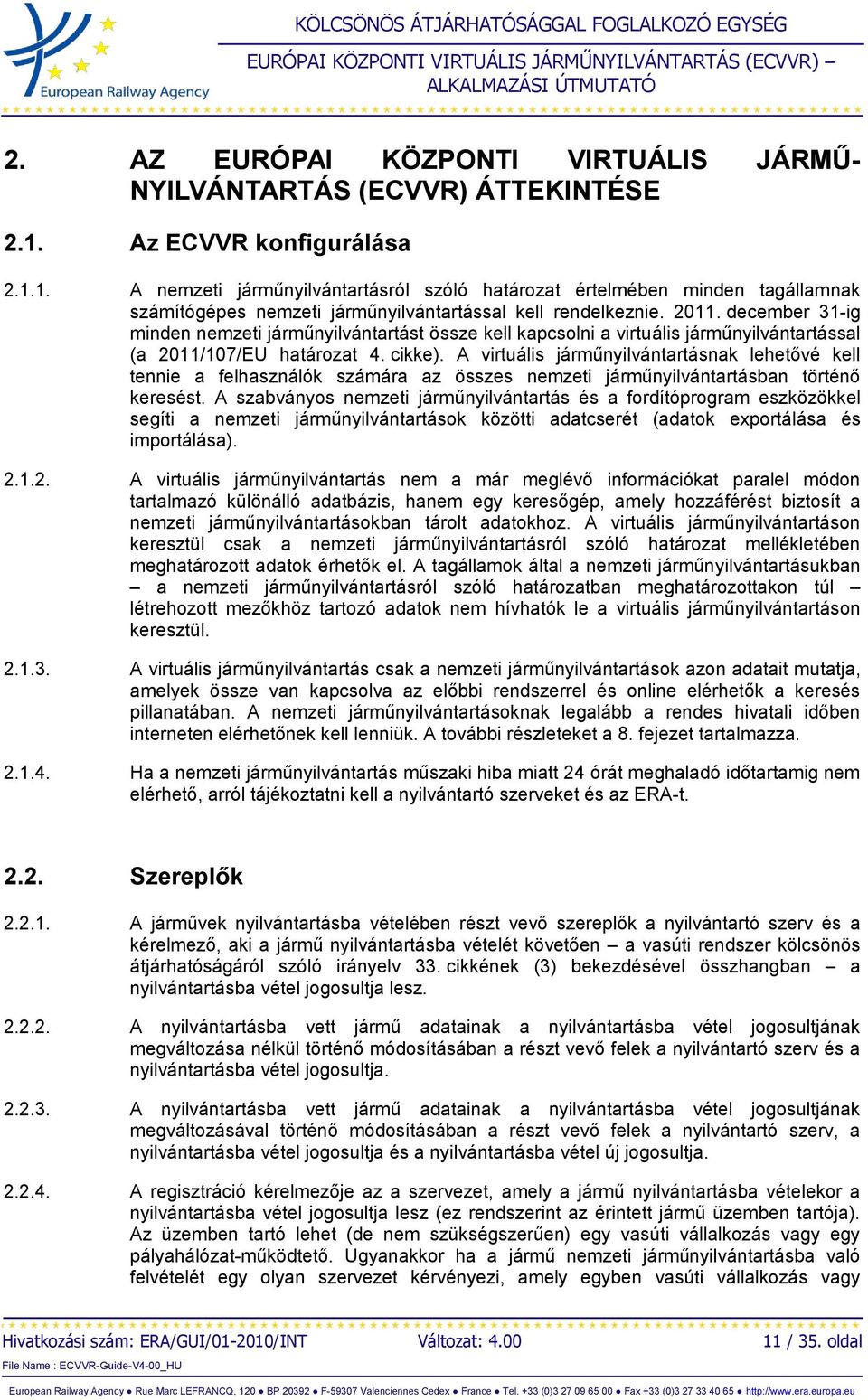 december 31-ig minden nemzeti járműnyilvántartást össze kell kapcsolni a virtuális járműnyilvántartással (a 2011/107/EU határozat 4. cikke).