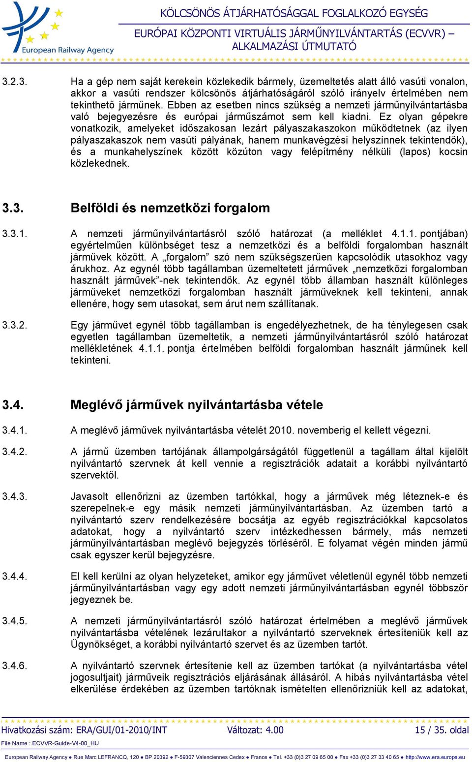 Ez olyan gépekre vonatkozik, amelyeket időszakosan lezárt pályaszakaszokon működtetnek (az ilyen pályaszakaszok nem vasúti pályának, hanem munkavégzési helyszínnek tekintendők), és a munkahelyszínek