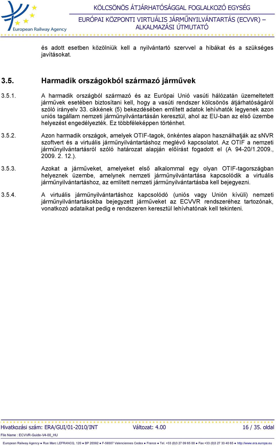 cikkének (5) bekezdésében említett adatok lehívhatók legyenek azon uniós tagállam nemzeti járműnyilvántartásán keresztül, ahol az EU-ban az első üzembe helyezést engedélyezték.