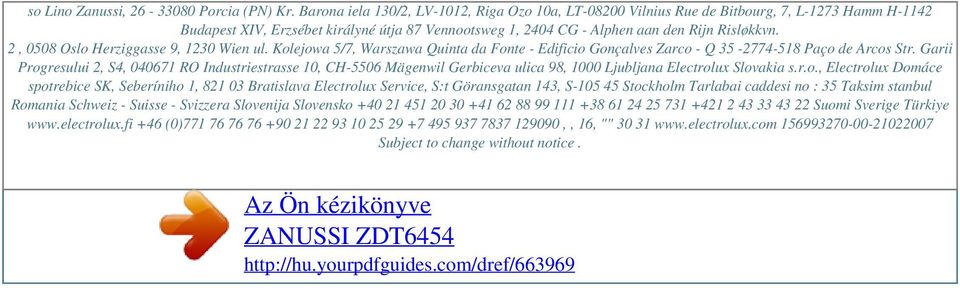 2, 0508 Oslo Herziggasse 9, 1230 Wien ul. Kolejowa 5/7, Warszawa Quinta da Fonte - Edificio Gonçalves Zarco - Q 35-2774-518 Paço de Arcos Str.