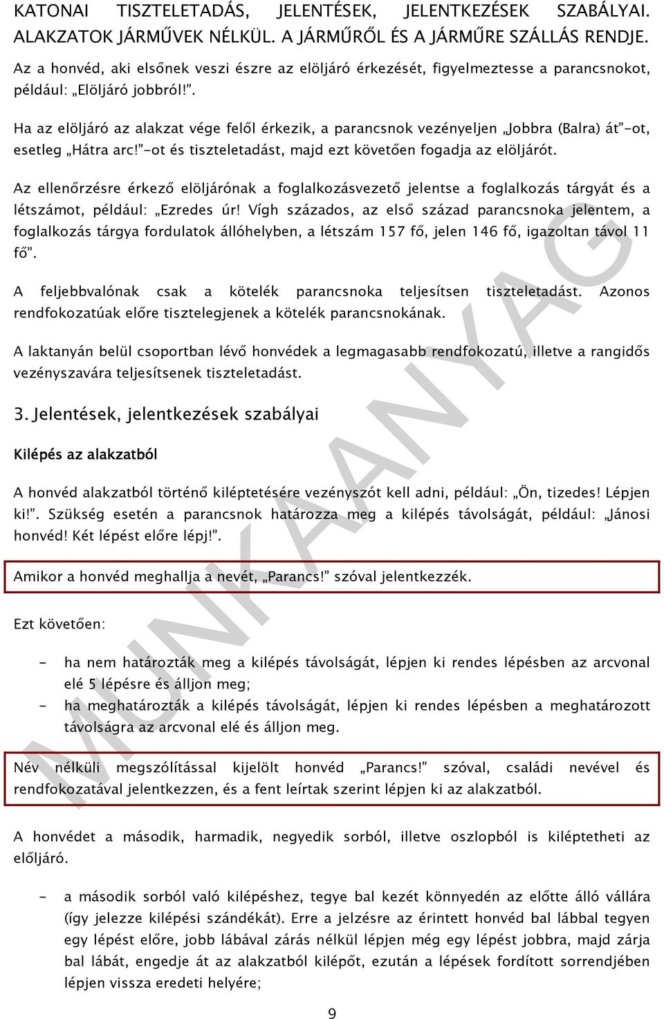 Az ellenırzésre érkezı elöljárónak a foglalkozásvezetı jelentse a foglalkozás tárgyát és a létszámot, például: Ezredes úr!