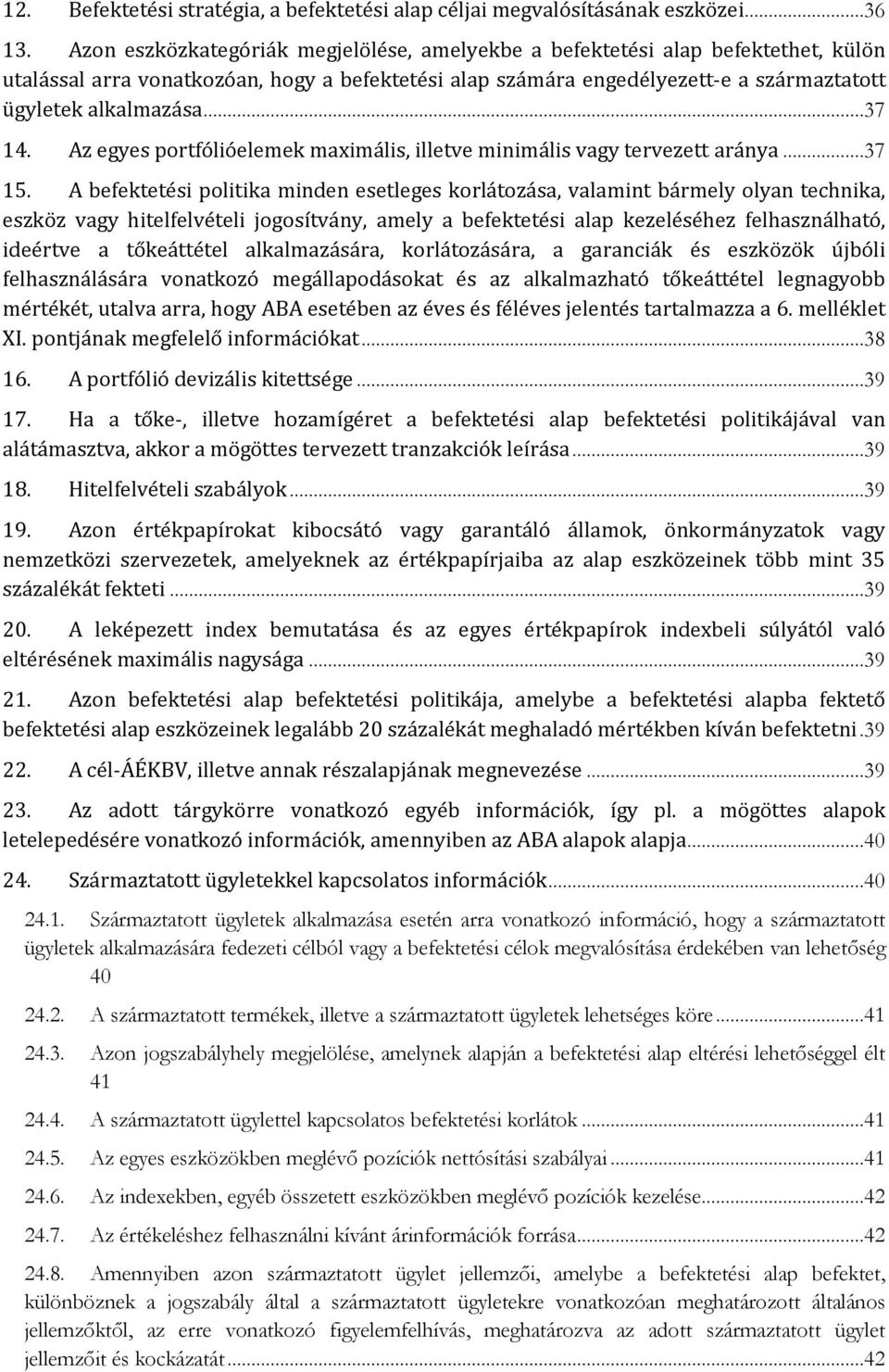 ..37 14. Az egyes portfólióelemek maximális, illetve minimális vagy tervezett aránya...37 15.