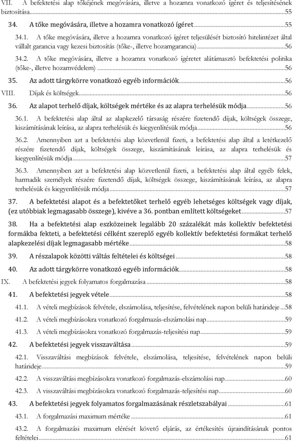 A tőke megóvására, illetve a hozamra vonatkozó ígéretet alátámasztó befektetési politika (tőke-, illetve hozamvédelem)...56 35. Az adott tárgykörre vonatkozó egyéb információk...56 VIII.