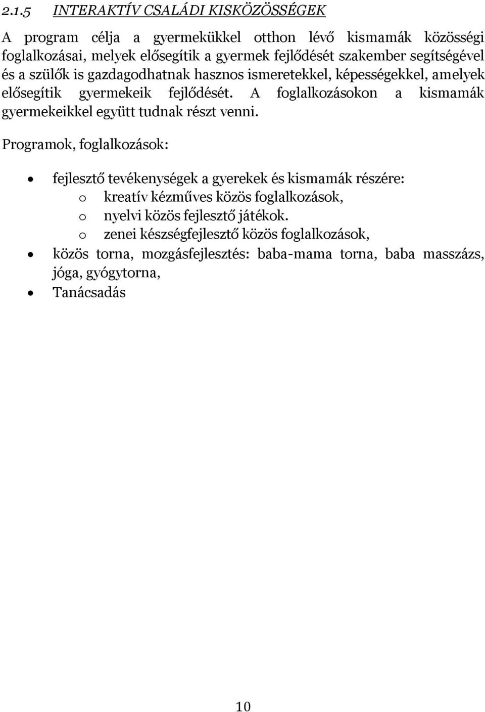 A foglalkozásokon a kismamák gyermekeikkel együtt tudnak részt venni.