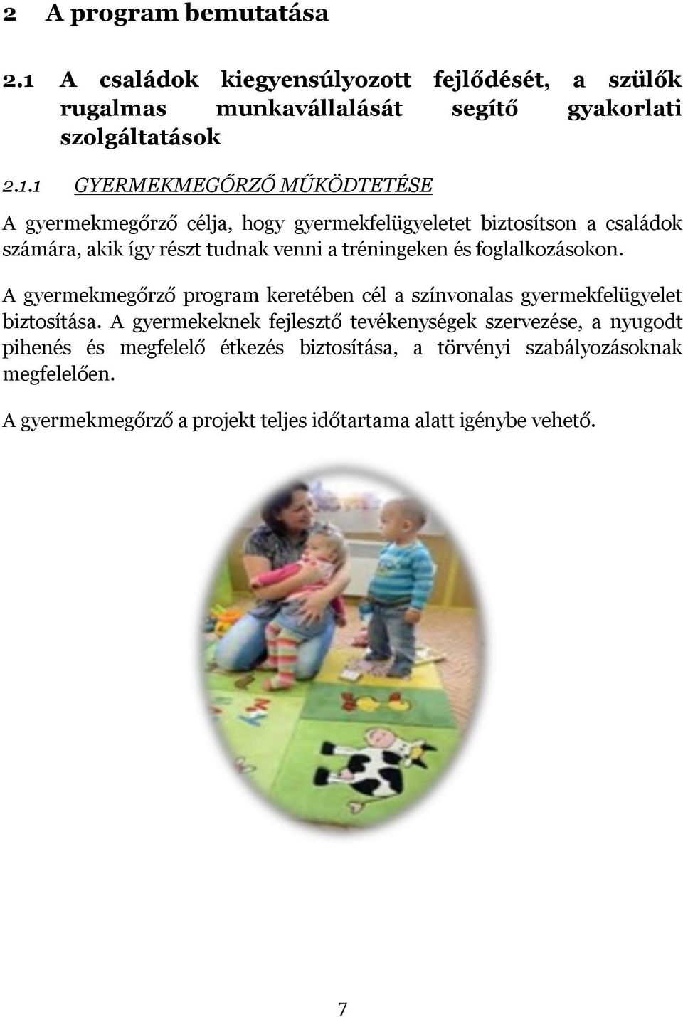 1 GYERMEKMEGŐRZŐ MŰKÖDTETÉSE A gyermekmegőrző célja, hogy gyermekfelügyeletet biztosítson a családok számára, akik így részt tudnak venni a tréningeken