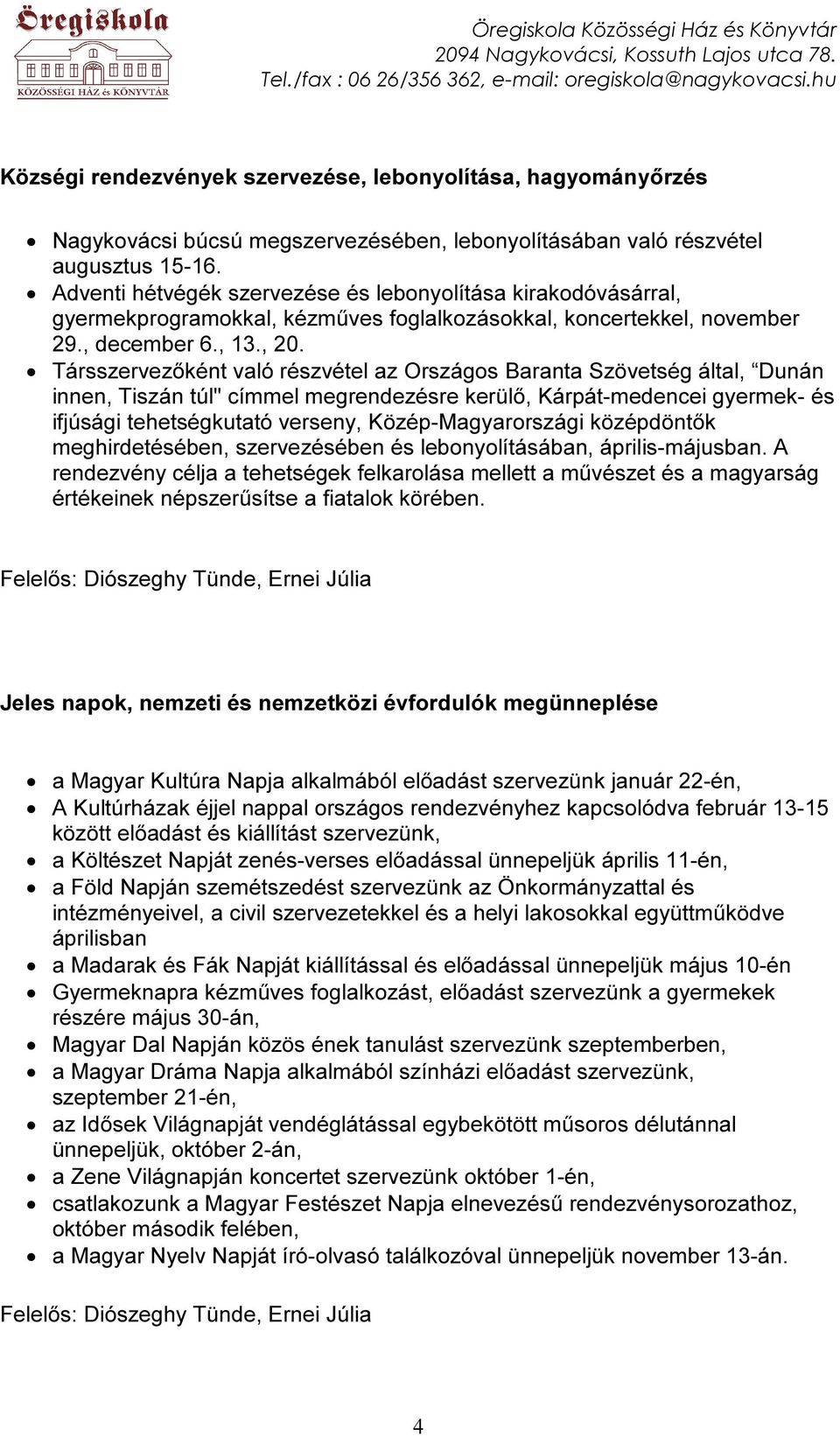 Társszervezőként való részvétel az Országos Baranta Szövetség által, Dunán innen, Tiszán túl" címmel megrendezésre kerülő, Kárpát-medencei gyermek- és ifjúsági tehetségkutató verseny,