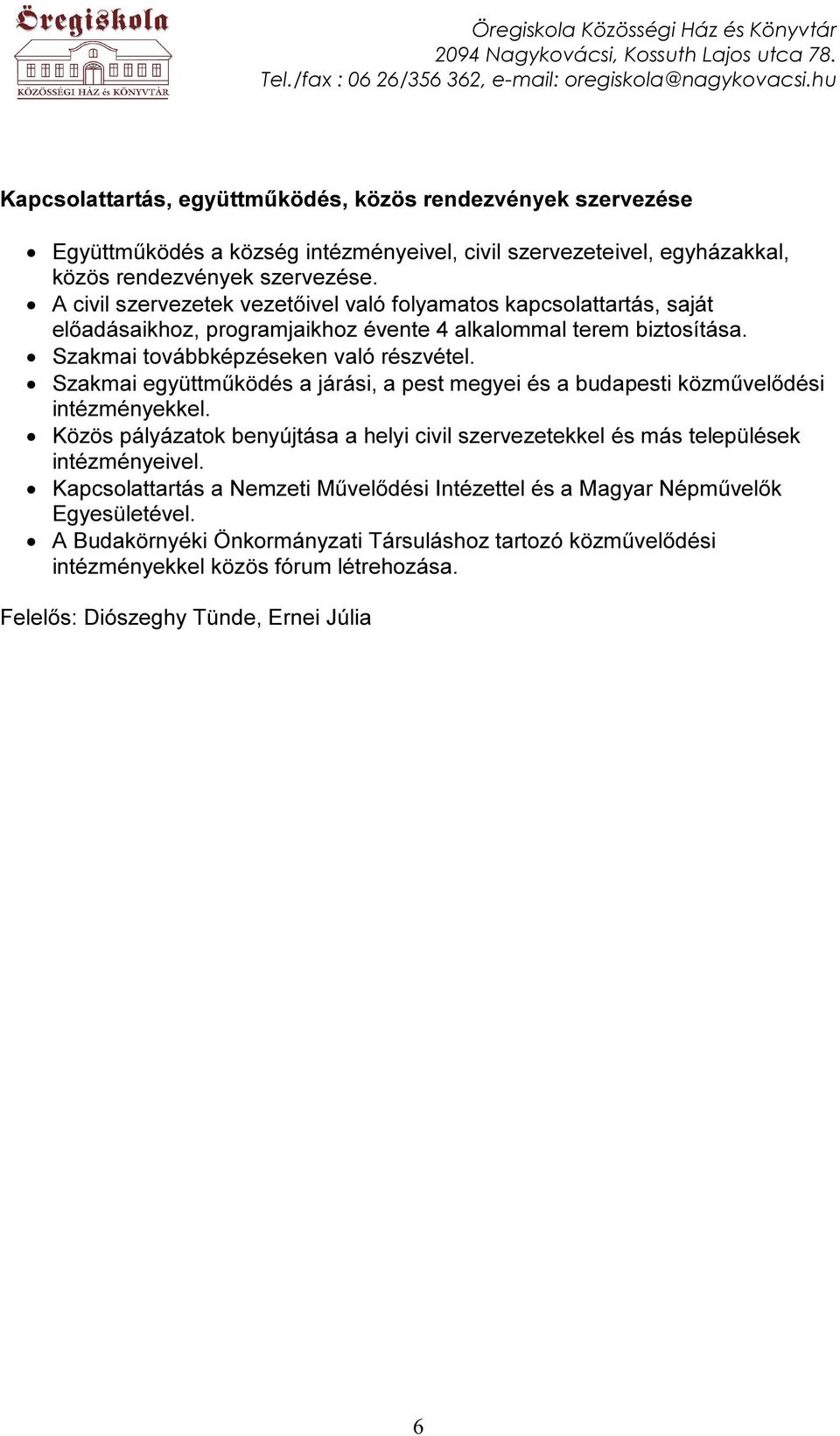 Szakmai együttműködés a járási, a pest megyei és a budapesti közművelődési intézményekkel.