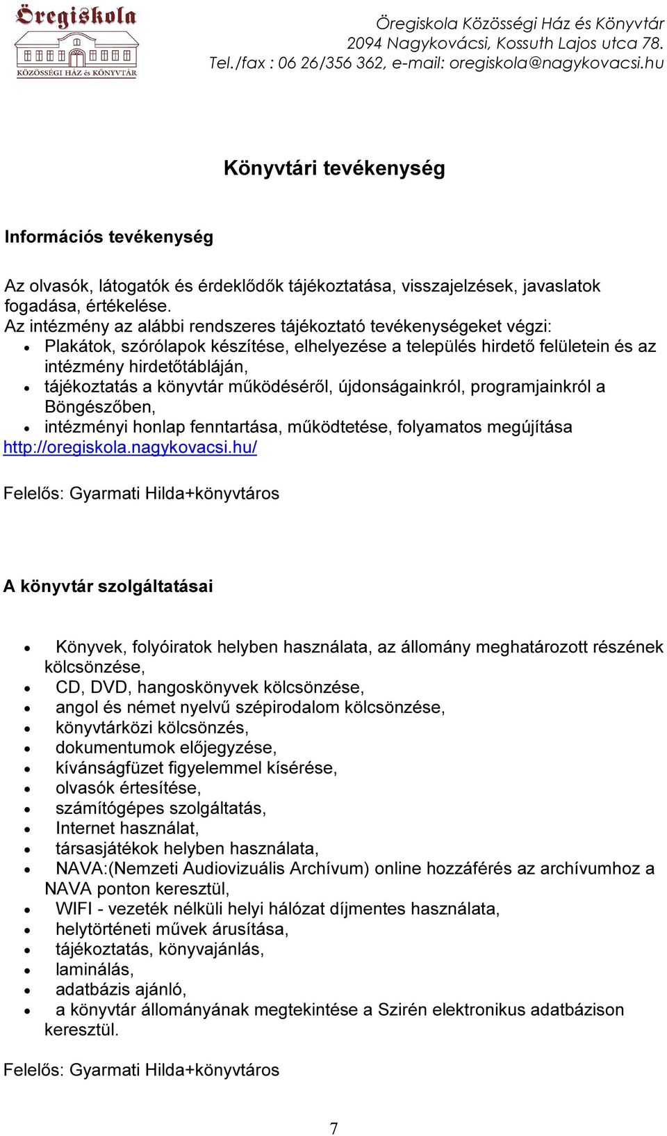 könyvtár működéséről, újdonságainkról, programjainkról a Böngészőben, intézményi honlap fenntartása, működtetése, folyamatos megújítása http://oregiskola.nagykovacsi.