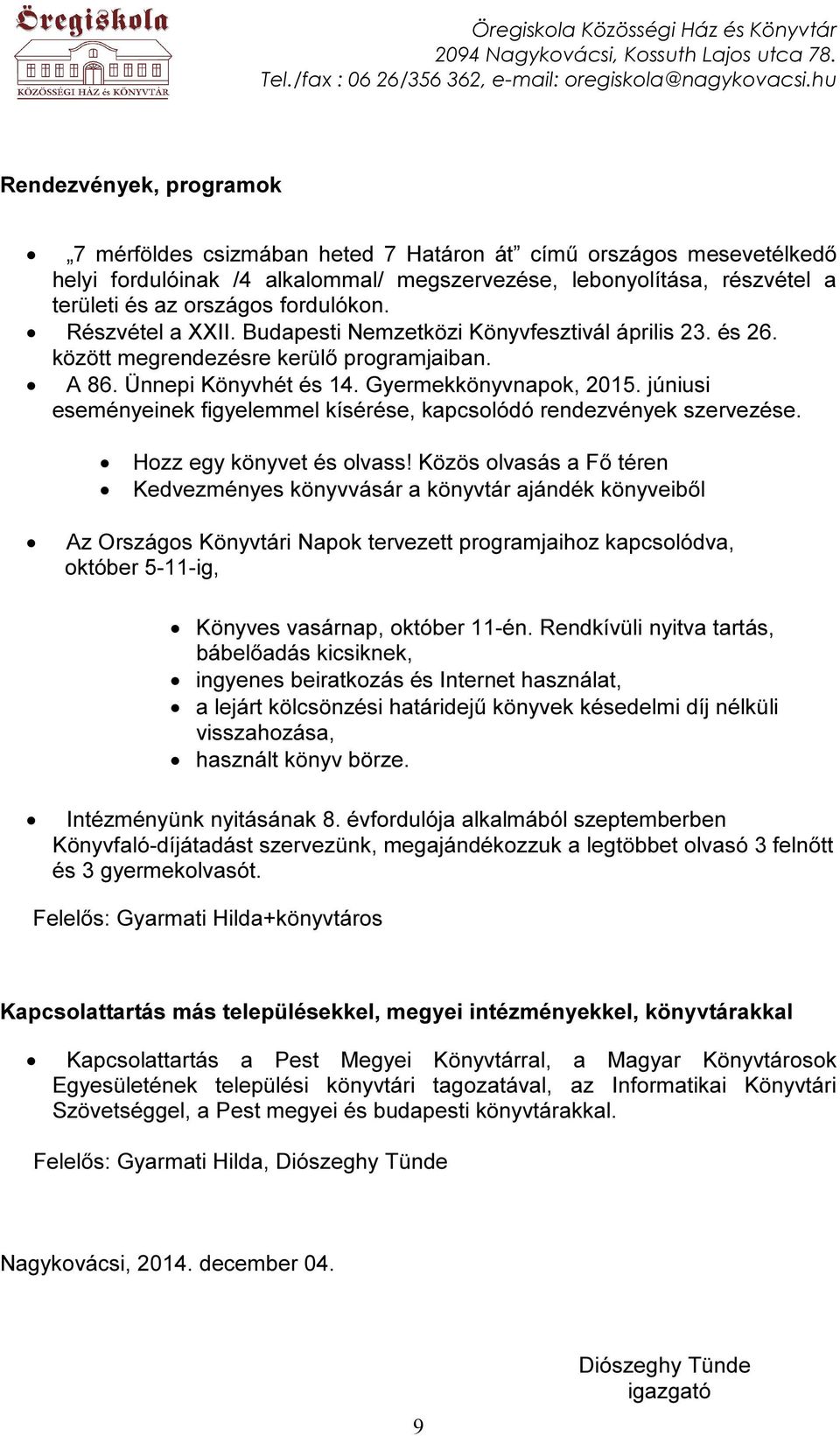 júniusi eseményeinek figyelemmel kísérése, kapcsolódó rendezvények szervezése. Hozz egy könyvet és olvass!