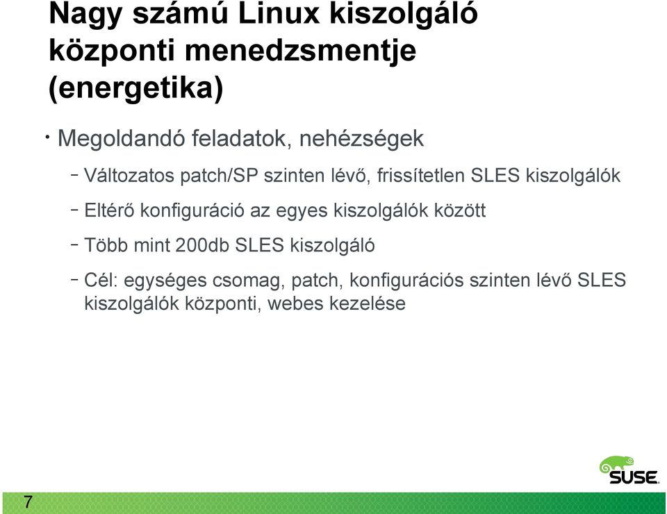 kiszolgálók Eltérő konfiguráció az egyes kiszolgálók között Több mint 200db SLES