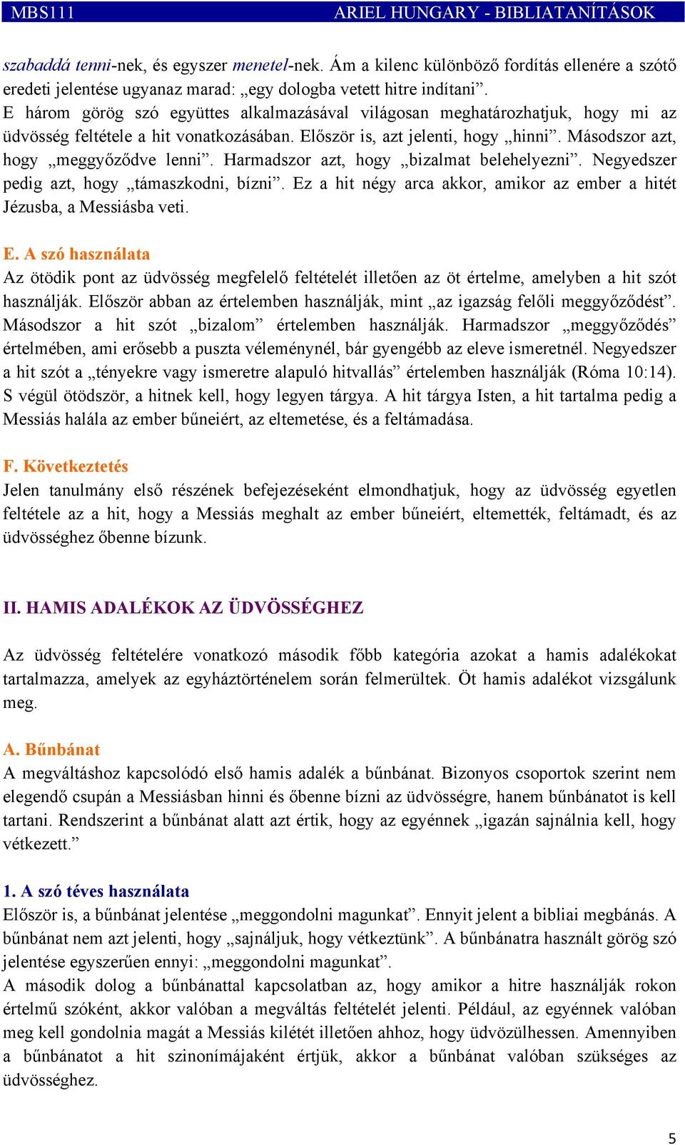 Harmadszor azt, hogy bizalmat belehelyezni. Negyedszer pedig azt, hogy támaszkodni, bízni. Ez