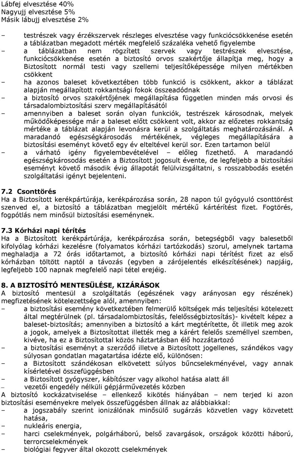szellemi teljesítıképessége milyen mértékben csökkent ha azonos baleset következtében több funkció is csökkent, akkor a táblázat alapján megállapított rokkantsági fokok összeadódnak a biztosító orvos
