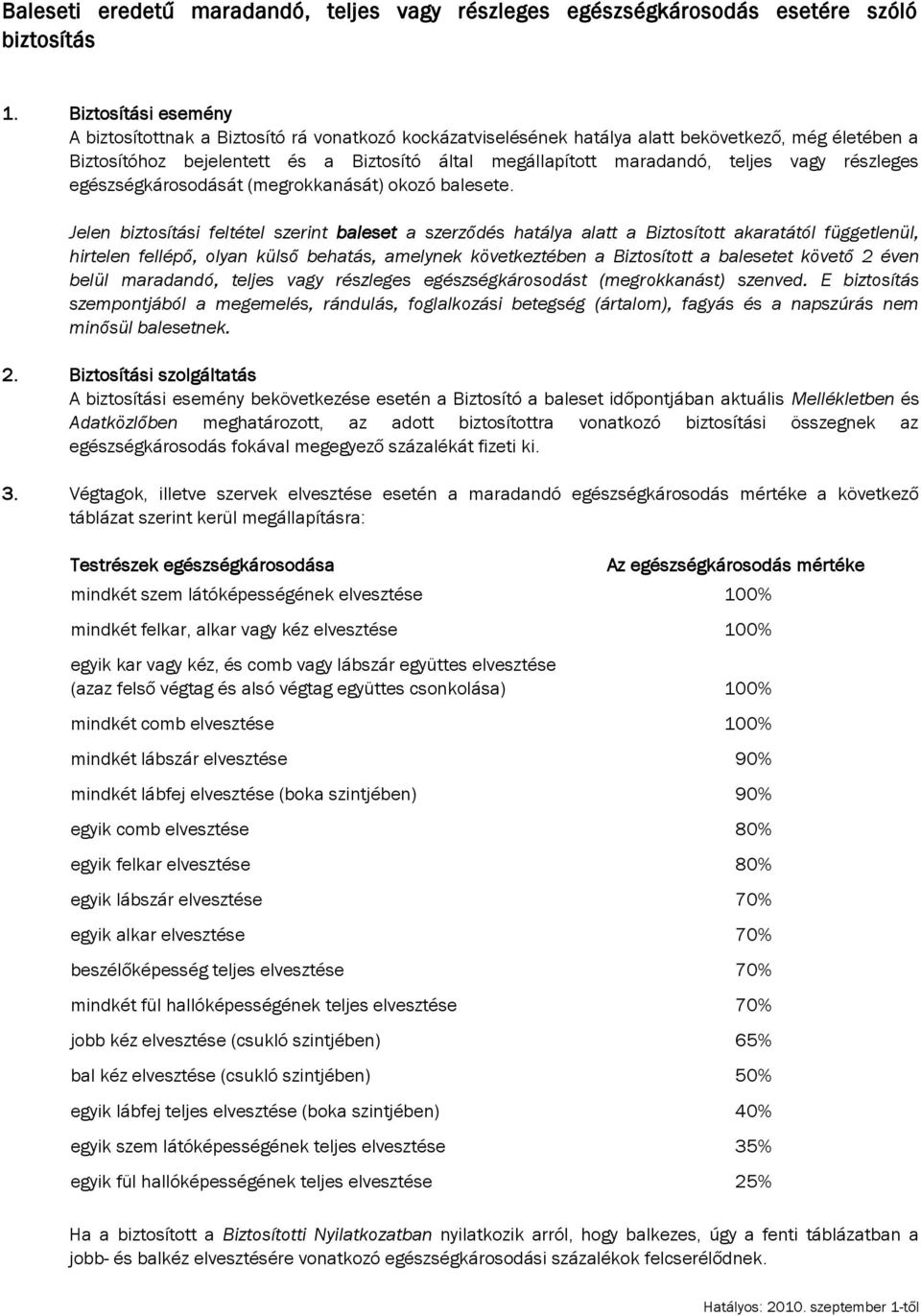 teljes vagy részleges egészségkárosodását (megrokkanását) okozó balesete.