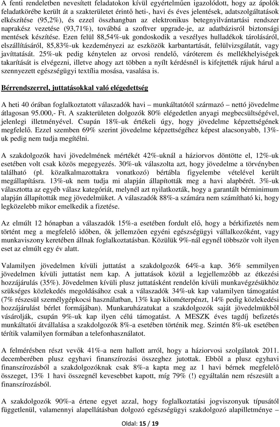 Ezen felül 88,54%-uk gondoskodik a veszélyes hulladékok tárolásáról, elszállításáról, 85,83%-uk kezdeményezi az eszközök karbantartását, felülvizsgálatát, vagy javíttatását.