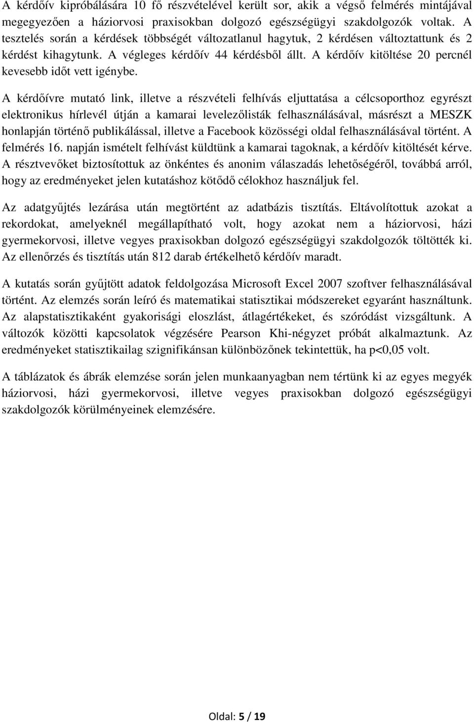 A kérdőív kitöltése 20 percnél kevesebb időt vett igénybe.