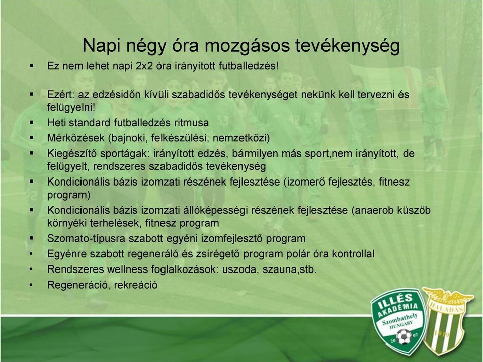 tevékenység Kondicionális bázis izomzati részének fejlesztése (izomerő fejlesztés, fitnesz program) Kondicionális bázis izomzati állóképességi részének fejlesztése (anaerob küszöb környéki
