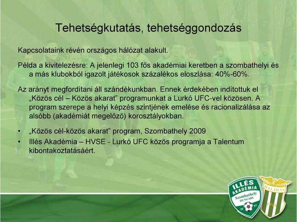 Az arányt megfordítani áll szándékunkban. Ennek érdekében indítottuk el Közös cél Közös akarat programunkat a Lurkó UFC-vel közösen.