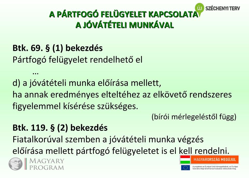 eredményes elteltéhez az elkövető rendszeres figyelemmel kísérése szükséges.