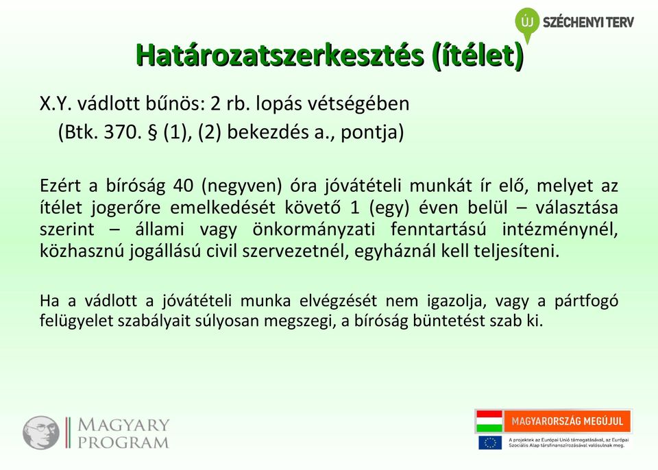 belül választása szerint állami vagy önkormányzati fenntartású intézménynél, közhasznú jogállású civil szervezetnél, egyháznál
