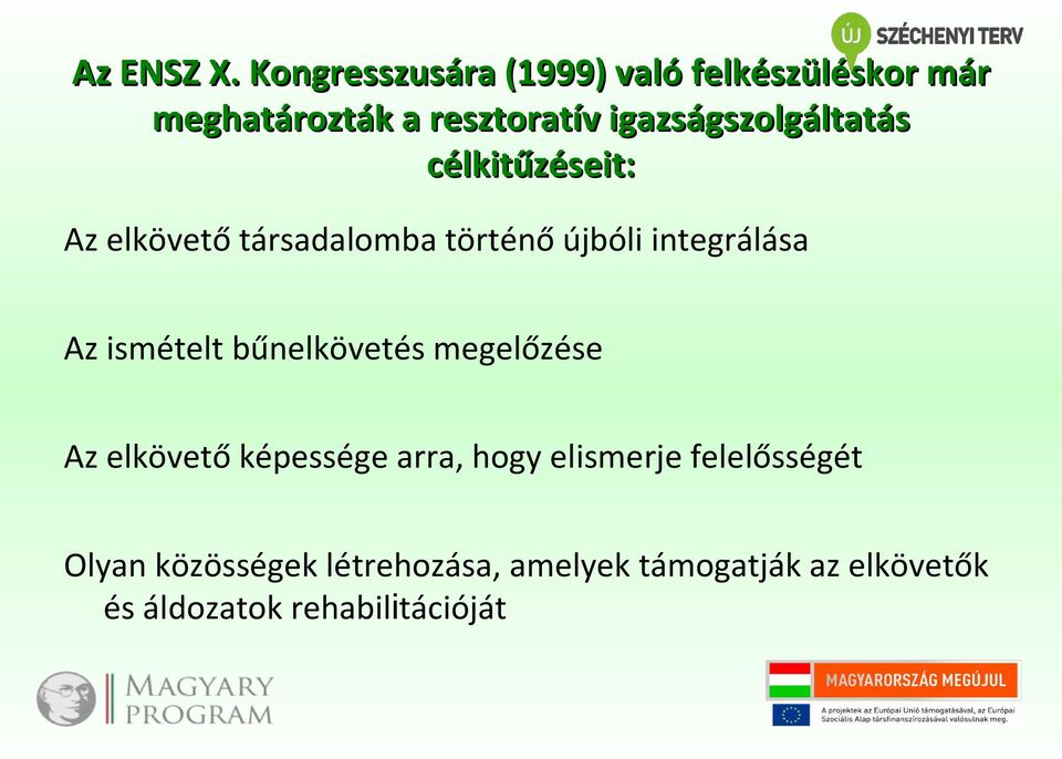 igazságszolgáltatás célkitűzéseit: Az elkövető társadalomba történő újbóli integrálása