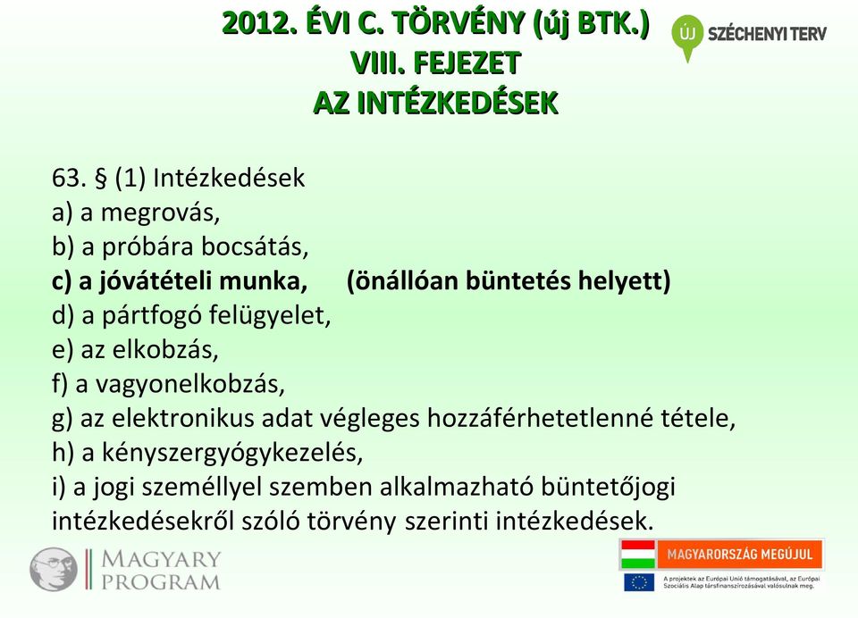 d) a pártfogó felügyelet, e) az elkobzás, f) a vagyonelkobzás, g) az elektronikus adat végleges