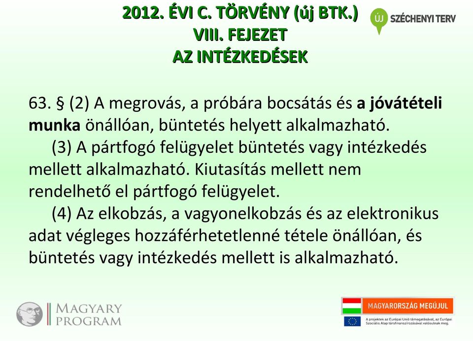 (3) A pártfogó felügyelet büntetés vagy intézkedés mellett alkalmazható.