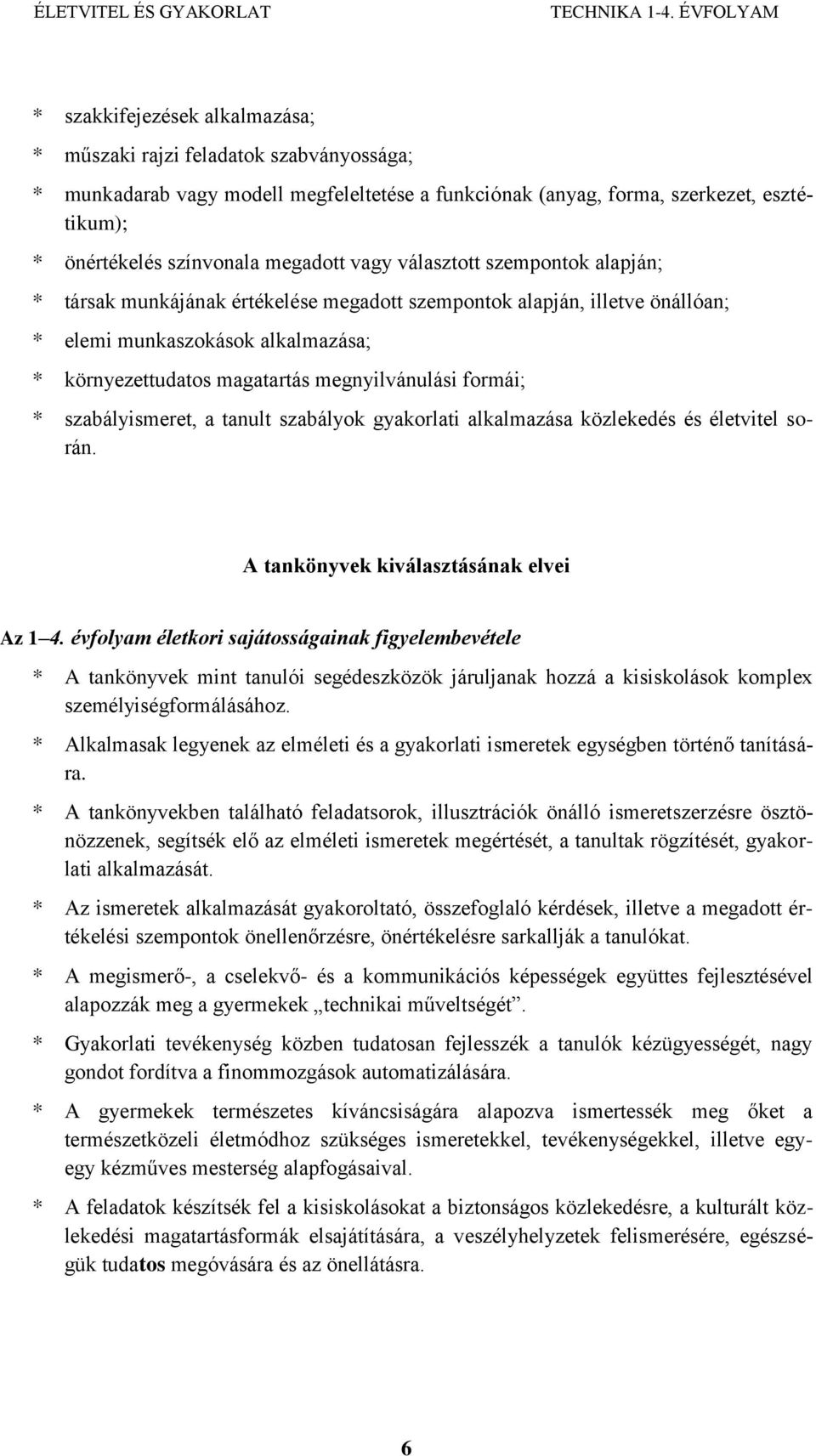 formái; * szabályismeret, a tanult szabályok gyakorlati alkalmazása közlekedés és életvitel során. A tankönyvek kiválasztásának elvei Az 1 4.