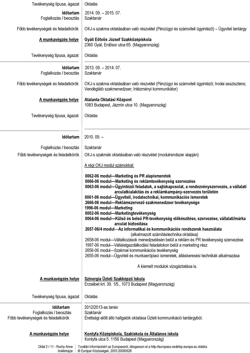 OKJ-s szakma oktatásában való részvétel (Pénzügyi és számviteli ügyintéző; Irodai asszisztens; Vendéglátó szakmenedzser; Intézményi kommunikátor) Atalanta i Központ 1083 Budapest, Jázmin utca 10.