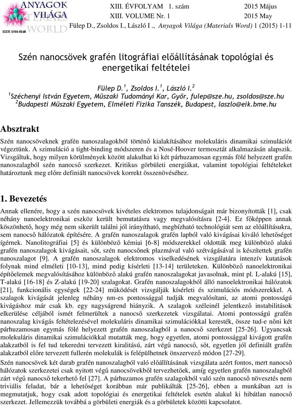 2 1 Széchenyi István Egyetem, Műszaki Tudományi Kar, Győr, fulep@sze.hu, zsoldos@sze.hu 2 Budapesti Műszaki Egyetem, Elméleti Fizika Tanszék, Budapest, laszlo@eik.bme.