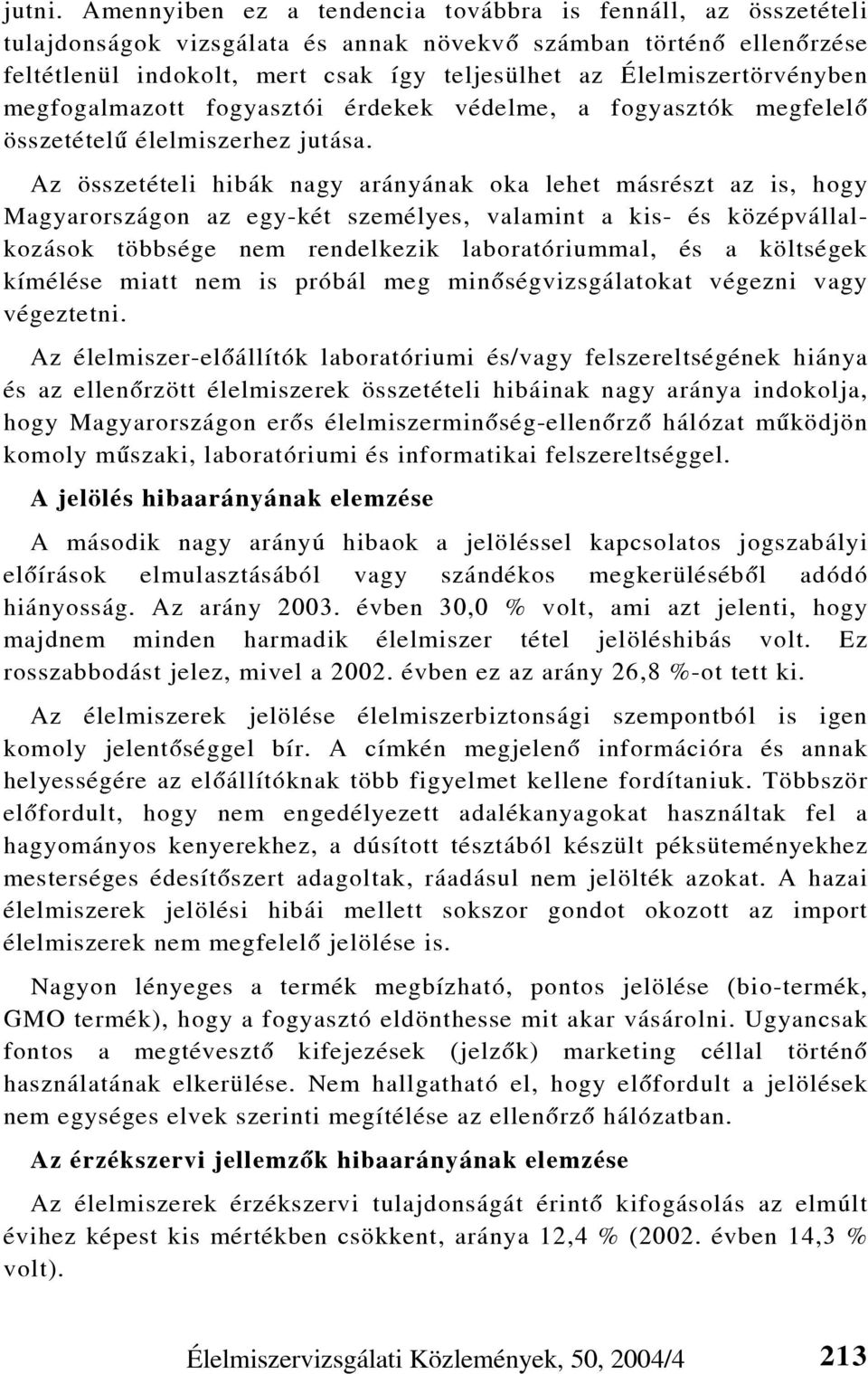 Élelmiszertörvényben megfogalmazott fogyasztói érdekek védelme, a fogyasztók megfelelõ összetételû élelmiszerhez jutása.
