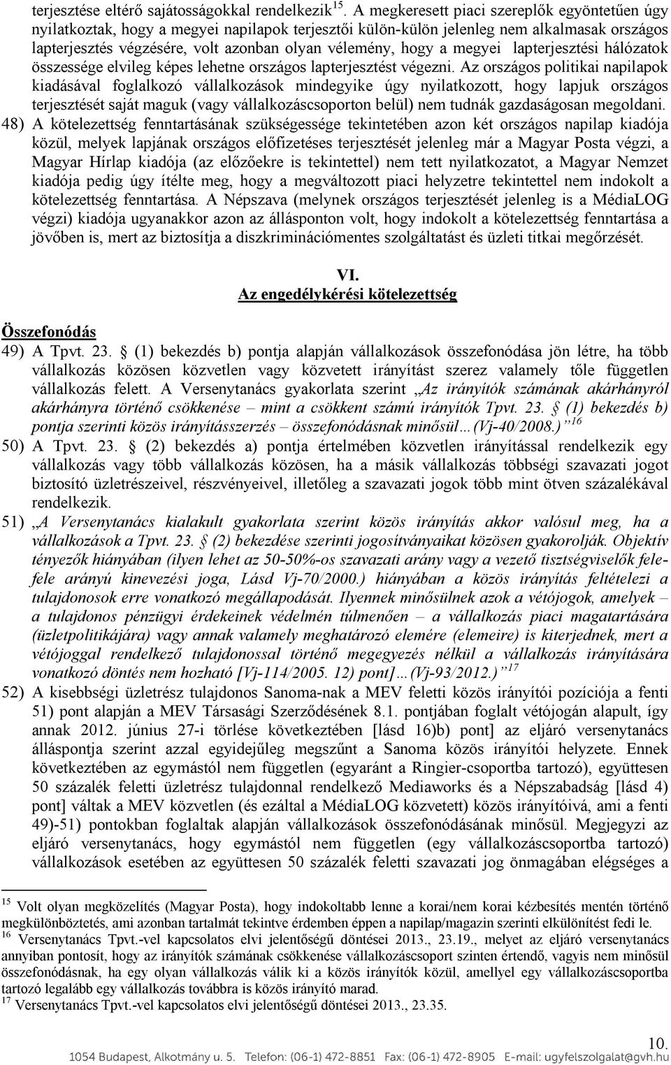 a megyei lapterjesztési hálózatok összessége elvileg képes lehetne országos lapterjesztést végezni.