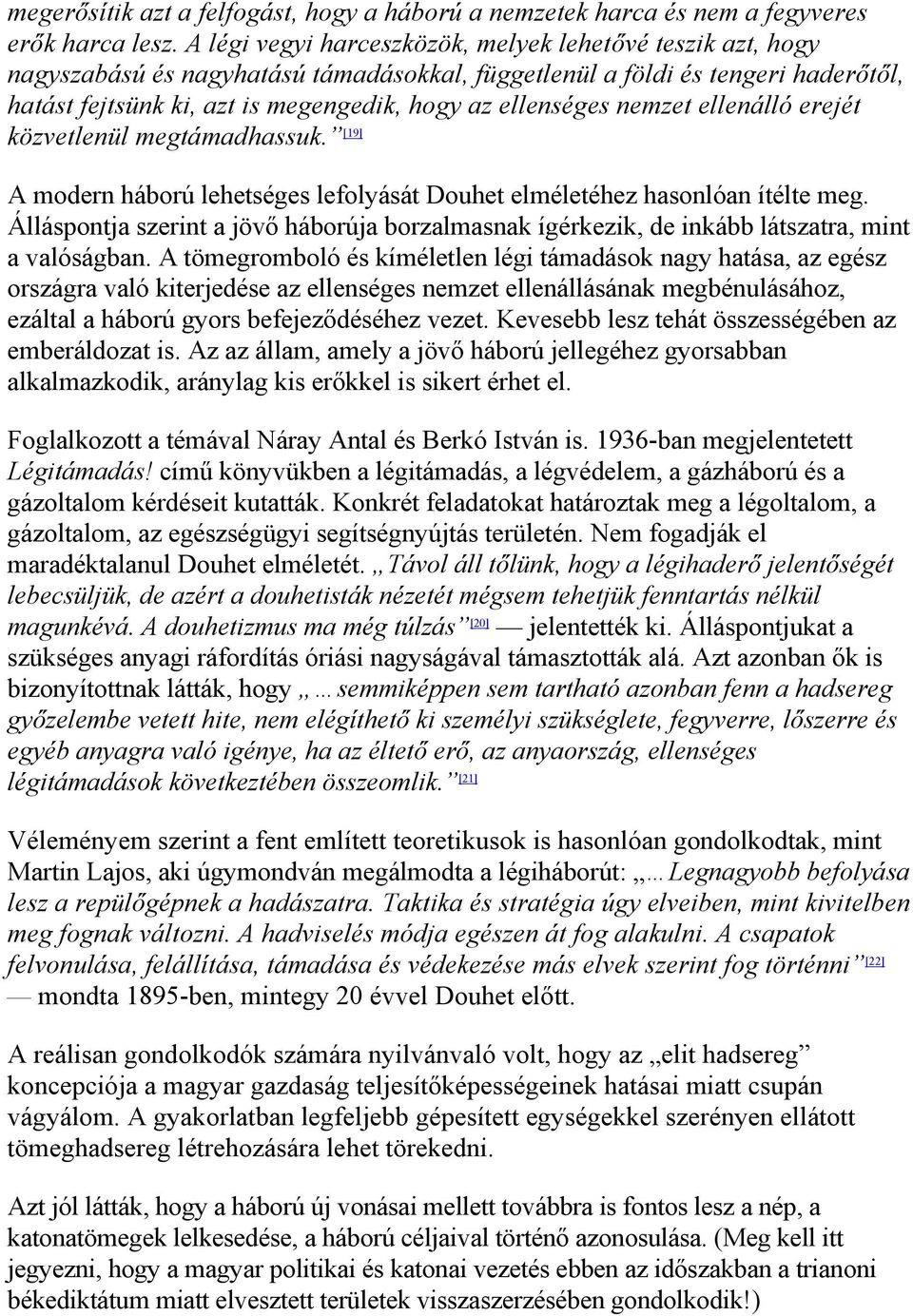 nemzet ellenálló erejét közvetlenül megtámadhassuk. [19] A modern háború lehetséges lefolyását Douhet elméletéhez hasonlóan ítélte meg.