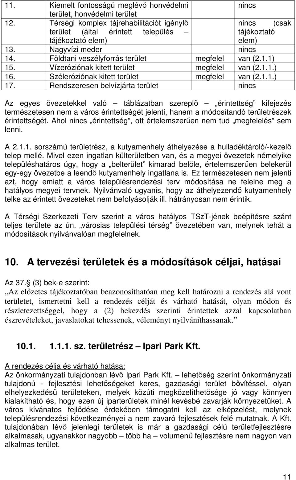 1.1) 15. Vízeróziónak kitett terület megfelel van (2.1.1.) 16. Széleróziónak kitett terület megfelel van (2.1.1.) 17.