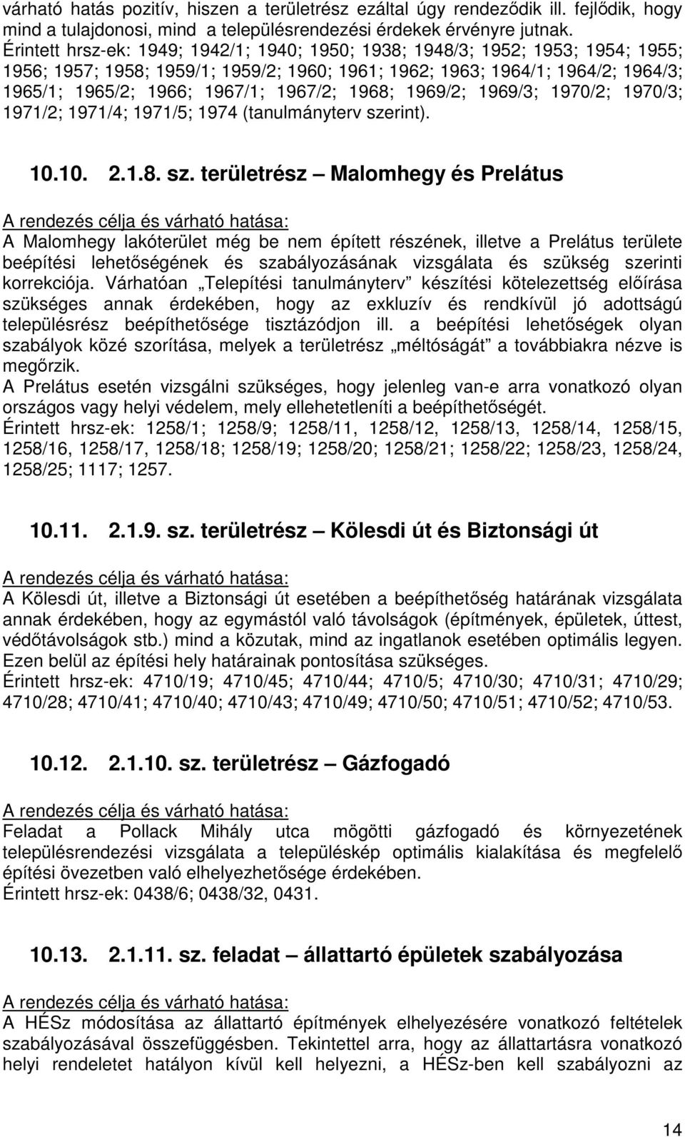 1967/2; 1968; 1969/2; 1969/3; 1970/2; 1970/3; 1971/2; 1971/4; 1971/5; 1974 (tanulmányterv sze