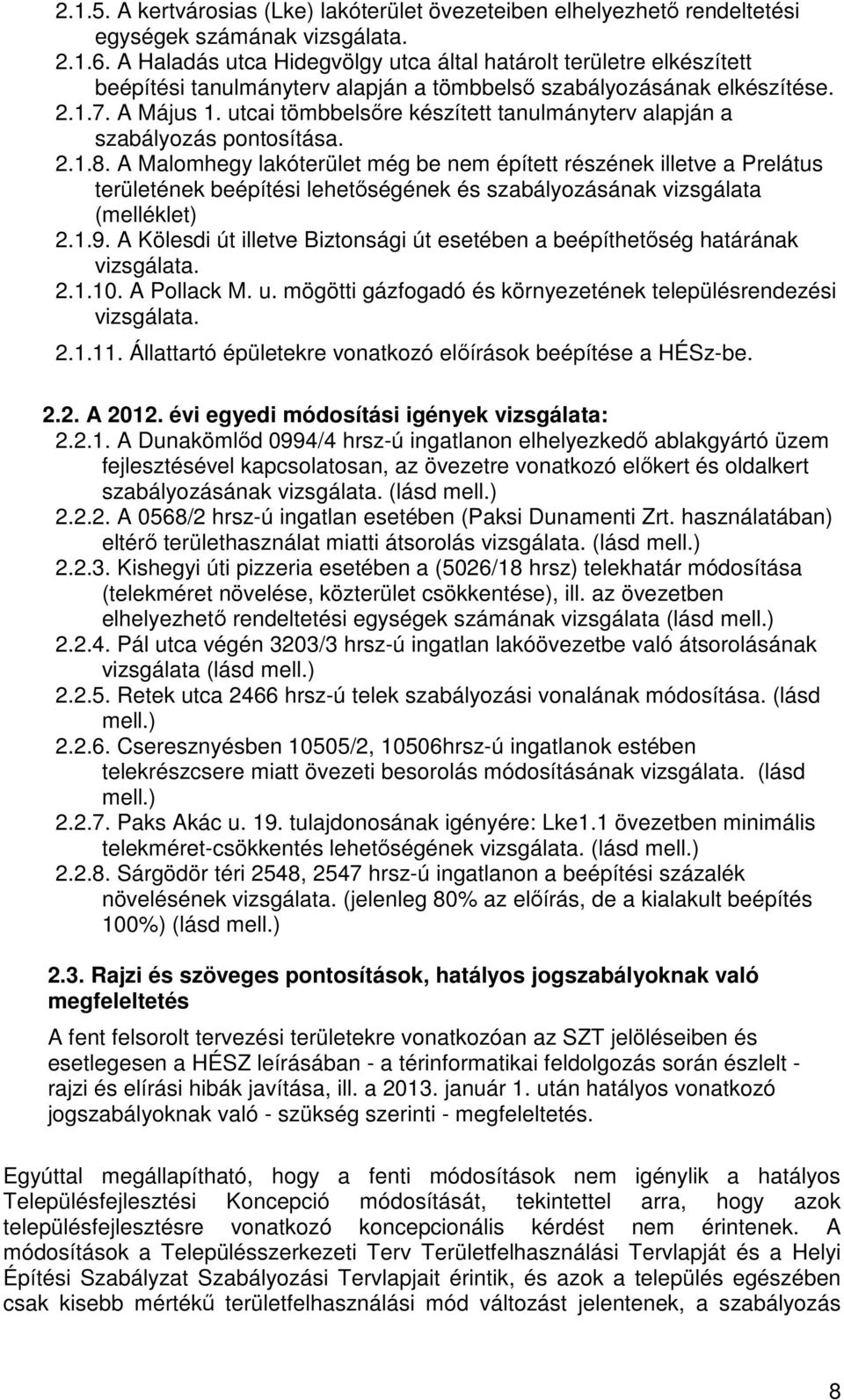 utcai tömbbelsőre készített tanulmányterv alapján a szabályozás pontosítása. 2.1.8.