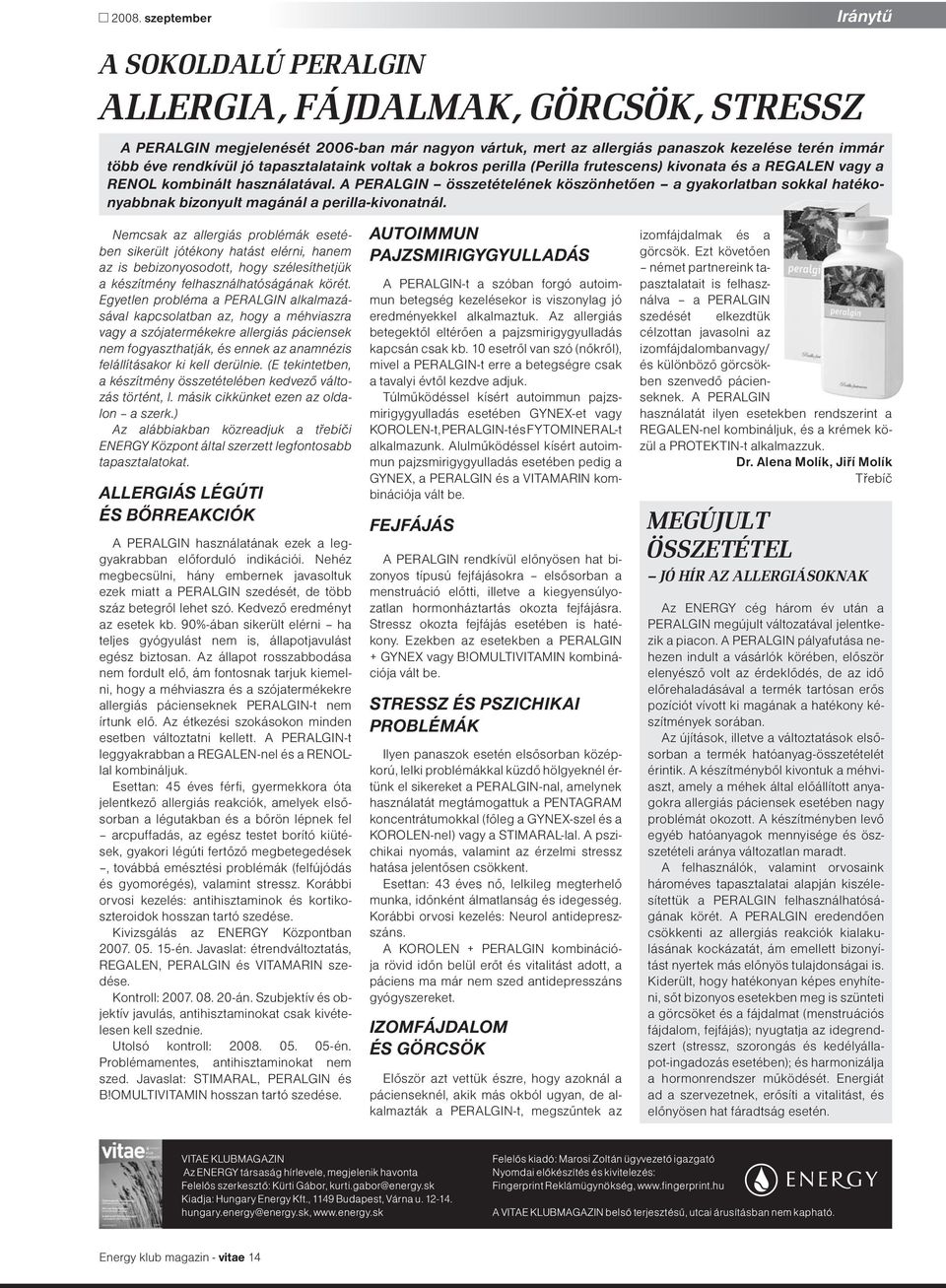 A PERALGIN összetételének köszönhetően a gyakorlatban sokkal hatékonyabbnak bizonyult magánál a perilla-kivonatnál.