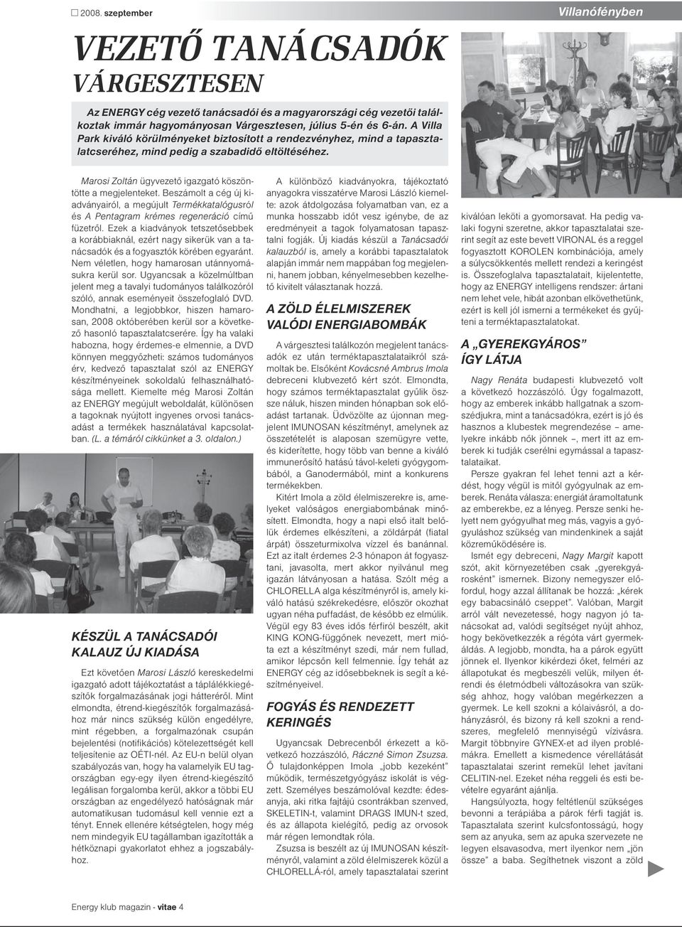 Marosi Zoltán ügyvezető igazgató köszöntötte a megjelenteket. Beszámolt a cég új kiadványairól, a megújult Termékkatalógusról és A Pentagram krémes regeneráció című füzetről.